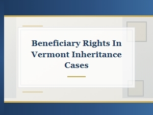 Beneficiary Rights in Vermont Inheritance Cases