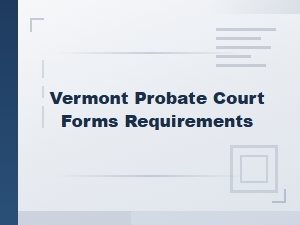 Vermont Probate Court Filing Requirements
