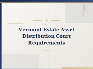 Vermont Estate Asset Distribution Court Requirements