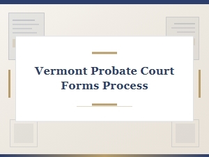 Vermont Probate Court Forms Process for Inheritance Tax