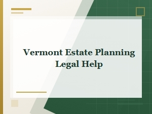 Vermont Estate Planning Legal Help Options