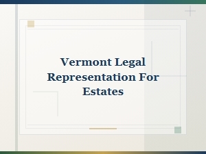 Vermont Estate Legal Representation Options