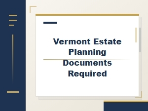 Vermont Estate Planning Documents Required Checklist
