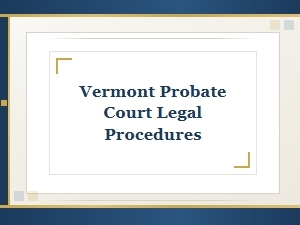 Vermont Probate Court Process Explained